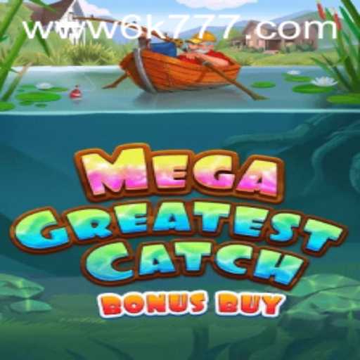 MegaGreatestCatchBonusBuy - An Exciting Dive into Gaming Waters with 6K777