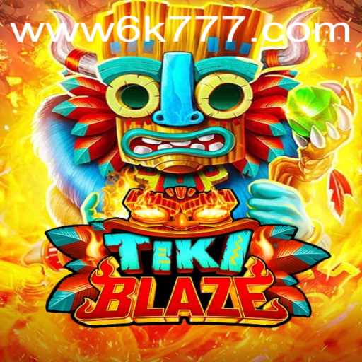 Discover the Captivating World of TikiBlaze and Unlock Endless Fun with 6K777